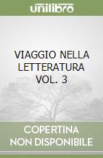 VIAGGIO NELLA LETTERATURA VOL. 3 libro