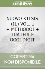 NUOVO KTESIS (IL) VOL. 1 + METHODOI + TRA IERI E OGGI DIGIT libro