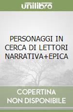 PERSONAGGI IN CERCA DI LETTORI NARRATIVA+EPICA libro