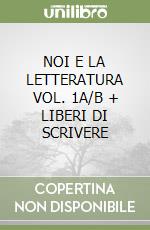 NOI E LA LETTERATURA VOL. 1A/B + LIBERI DI SCRIVERE libro