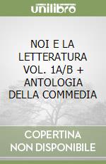 NOI E LA LETTERATURA VOL. 1A/B + ANTOLOGIA DELLA COMMEDIA libro