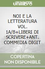 NOI E LA LETTERATURA VOL. 1A/B+LIBERI DI SCRIVERE+ANT. COMMEDIA DIGIT libro