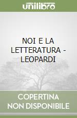 NOI E LA LETTERATURA - LEOPARDI libro