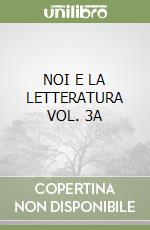 NOI E LA LETTERATURA VOL. 3A libro