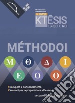 Nuovo Ktesis. I greci e noi. Methodoi. Recupero e consolidamento. Versioni per la preparazione all'esame. Per le Scuole superiori. Con e-book. Con espansione online (Il) libro