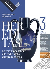 Hereditas. La tradizione latina alle radici della cultura moderna. Per le Scuole superiori. Con e-book. Con espansione online. Vol. 3: L' età imperiale libro