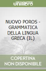 NUOVO POROS - GRAMMATICA DELLA LINGUA GRECA (IL) libro