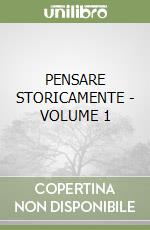 PENSARE STORICAMENTE - VOLUME 1 libro