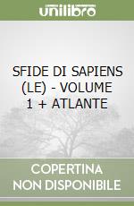 SFIDE DI SAPIENS (LE) - VOLUME 1 + ATLANTE libro