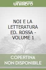 NOI E LA LETTERATURA ED. ROSSA - VOLUME 1 libro