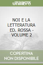 NOI E LA LETTERATURA ED. ROSSA - VOLUME 2 libro