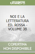 NOI E LA LETTERATURA ED. ROSSA - VOLUME 3B libro