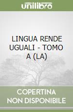 LINGUA RENDE UGUALI - TOMO A (LA) libro