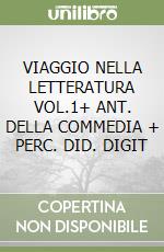 VIAGGIO NELLA LETTERATURA VOL.1+ ANT. DELLA COMMEDIA + PERC. DID. DIGIT libro