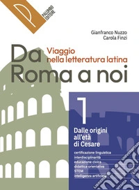 Da Roma a noi. Viaggio nella letteratura latina. Per le Scuole superiori. Con e-book. Con espansione online. Vol. 1 libro