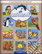 Gli animali. L'enciclopedia dei piccoli. Ediz. illustrata libro