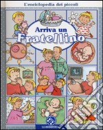 Arriva un fratellino. L'enciclopedia dei piccoli. Ediz. illustrata libro