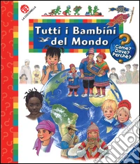Tutti i bambini del mondo. Ediz. illustrata libro