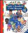 Tutti i bambini del mondo. Ediz. illustrata libro