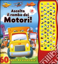 Ascolta il rombo dei motori! 60 suoni da ascoltare! libro