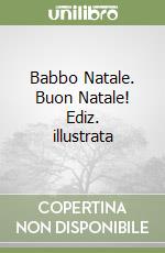 Babbo Natale. Buon Natale! Ediz. illustrata libro