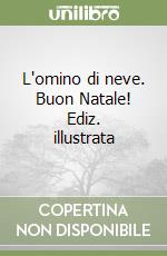 L'omino di neve. Buon Natale! Ediz. illustrata libro