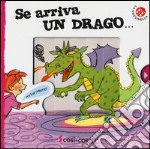 Se arriva un drago.... Ediz. illustrata libro