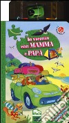 In vacanza con mamma e papà. Con gadget libro