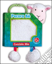Pecora bè. Cucciolo mio. Ediz. illustrata libro