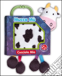 Mucca mù. Cucciolo mio. Ediz. illustrata libro