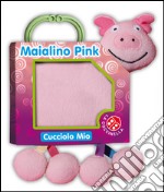 Maialino pink. Cucciolo mio. Ediz. illustrata libro