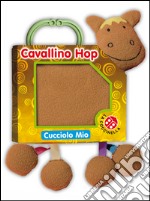 Cavallino hop. Cucciolo mio. Ediz. illustrata libro