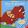 Ora di giocare. BabySauri. Ediz. illustrata libro di Mantegazza Giovanna Trotter Stuart