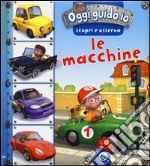 Le macchine. Oggi guido io. Scopri e osserva. Ediz. illustrata libro