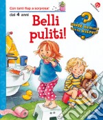 Belli puliti! Ediz. illustrata libro