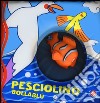 Pesciolino bollablu. Ediz. illustrata. Con gadget libro