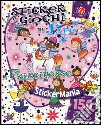 Sticker e giochi di fate e principesse. Stickermania. Ediz. illustrata libro