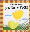 Dentro e fuori. Bebè scopri. Ediz. illustrata libro