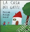 La casa dei gatti piccini piccini picciò. Ediz. illustrata libro