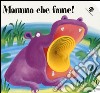 Mamma che fame! Ediz. illustrata libro