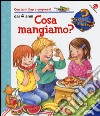 Cosa mangiamo? Ediz. illustrata libro