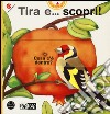 Tira e... scopri! Ediz. illustrata libro