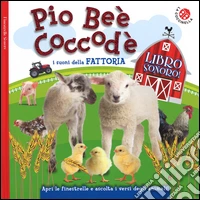 Pio Beè Coccodè. I suoni della fattoria. Finestrelle sonore. Ediz. illustrata libro