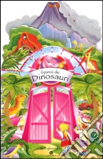 Il parco dei dinosauri. Ediz. illustrata libro