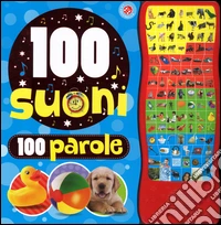 100 suoni, 100 parole. Ediz. illustrata libro