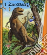 I dinosauri. Ediz. illustrata libro