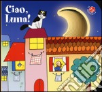 Ciao, luna! Ediz. illustrata libro