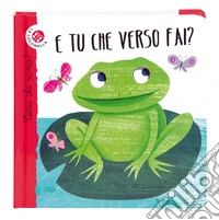 E tu che verso fai? Cucù chi sono? Ediz. illustrata libro