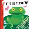 E tu che verso fai? Cucù chi sono? Ediz. illustrata libro