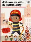 Giochiamo che ero... un pompiere? libro